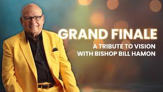 Grand Finale a Tribute to Vision with Bishop Bill Hamon