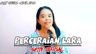 Lagu Joget Viral 2024 ● PERCERAIAN LARA ● Setty Official Musik Video