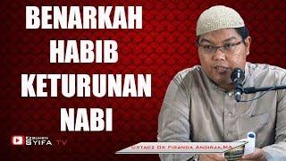 BENARKAH HABIB KETURUNAN NABI?? - Ustadz Dr Firanda Andirja, MA