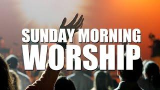 Sunday Morning Worship - July 7, 2024