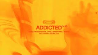 Zerb & The Chainsmokers, Guru Randhawa & Jonita Gandhi - Addicted (ਆਦੀ) (feat. INK)