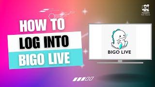 How to Login to Bigo Live on PC [2024]