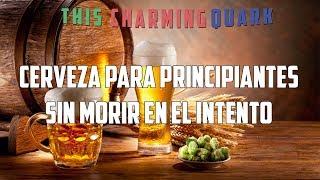 Cerveza para principiantes | This Charming Quark