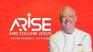 ARISE AND FOLLOW JESUS | Pastor Whitcomb