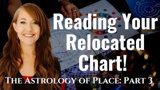 Finding the BEST Energy through the RELOCATED CHART!—ASTROLOGY of PLACE: Part 3