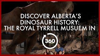 Discover Alberta’s Dinosaur History: The Royal Tyrrell Museum in 360°