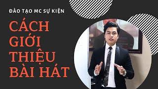 [ Đào tạo MC Sự kiện ] Kỹ năng giới thiệu Bài hát trong chương trình sự kiện