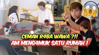 CEMAN 5ENTUH WAWA ?!! - AM MENG4MUK SATU RUMAH !