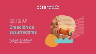 ¡Crea tu susurrador para contar cuentos! por Alejandra Hurtado | Fundación Mustakis