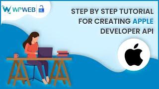 Step by Step Tutorial for Creating Apple Developer API - #WPWebElite