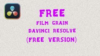 Film grain in the FREE version of Davinci Resolve (Fusion)