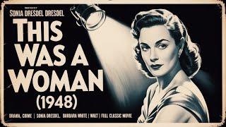 This Was a Woman (1948) Drama, Crime | Sonia Dresdel, Barbara White, Walt | Full Classic Movie