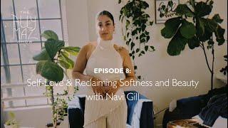 Self-Love & Reclaiming Softness and Beauty with Navi Gill