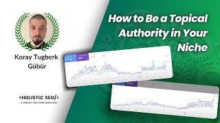 How to Be a Topical Authority in Your Niche