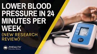 Lower Blood Pressure in 24 Minutes Per Week New Research Review!