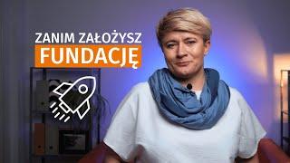  Zanim założyć FUNDACJĘ. 5 ważnych rzeczy, które musisz wiedzieć