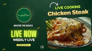 Live Cooking Chicken Steak | Master The Basic - Weekly Live by SuperChef