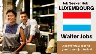 Luxembourg Waiter Jobs with Visa Sponsorship 2024 | How to Apply