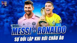 SỰ ĐỐI LẬP CỦA MESSI VÀ RONALDO KHI RỜI CHÂU ÂU: NGƯỜI THÂU TÓM DANH HIỆU, KẺ LIÊN TỤC TRẮNG TAY