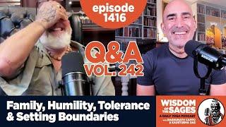 1416: Family, Humility, Tolerance & Setting Boundaries - Q & A Volume 242