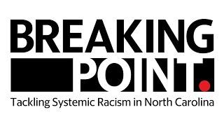 Breaking Point: Tackling Systemic Racism in North Carolina