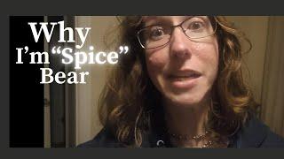 Why I'm "Spice" Bear