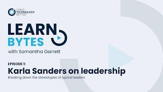 LearnBytes episode #1 - Karla Sanders: Breaking down the stereotypes of typical leaders