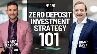 Zero Deposit Investment Strategy 101 with Brad East & Casey Taylor | Episode 20