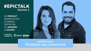 #EpicTalk The Podcast (s5, ep. 7): Întrebări din comunitate