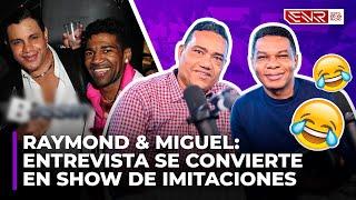 RAYMOND & MIGUEL: ENTREVISTA SE CONVIERTE EN SHOW DE IMITACIONES (RISAS & LAGRIMAS)