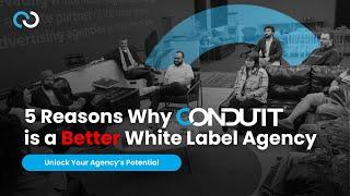 5 Reasons Why Conduit Digital is a Better White Label Agency