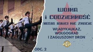 Wojna i codzienność: Rosja jakiej nie znacie. Władykaukaz, Wołgograd i zagłuszony dron (odc.2)