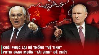 LIÊN XÔ SỤP ĐỔ VÀ HÀNH TRÌNH PUTIN SỬA CHỮA NỖI Ô NHỤC CỦA GORBACHEV