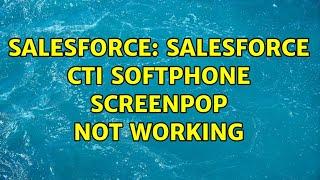 Salesforce: Salesforce CTI softphone screenpop not working