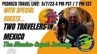 Special Guest Two Travelers in Mexico The Pedroza Travel Channel Live! 5/7/23 at 4 PM PST