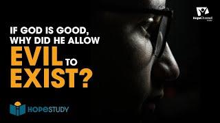 If God is Good, Why Did He Allow Evil to Exist?