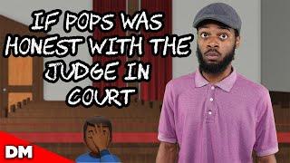 IF POPS WAS HONEST WITH THE JUDGE IN COURT...