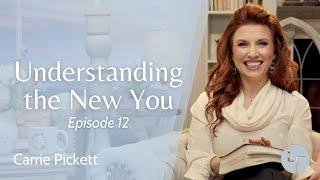 Understanding the New You - Carrie Pickett - Life Foundations | Episode 12