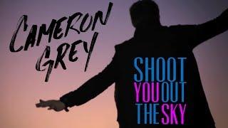 Cameron Grey - Shoot You Out the Sky