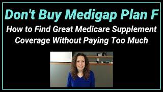 Don't Buy Medigap Plan F: How to Find Great Medicare Supplement Coverage Without Paying Too Much