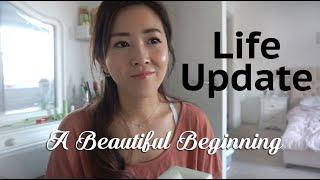 Life Update | A Beautiful Beginning