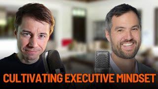 Cultivating Executive Mindset With Eric Nehrlich