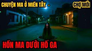 Ma nữ dưới hố ga ở Chợ Mới - chuyện ma ở miền tây