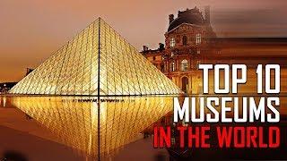 Top 10 Museums In The World