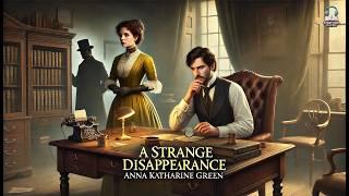 A Strange Disappearance ️‍️ by Anna Katharine Green