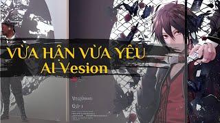 Vừa Hận Vừa Yêu - NLG - AI Version- Phiên bản tổng tài và nàng thơ  #aimusic #nlgmusic