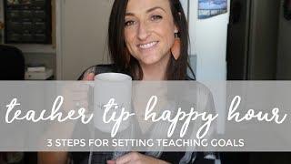 3 Steps for Setting Teaching Goals | Teacher Tip Happy Hour