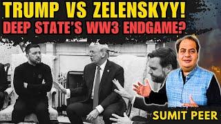 TRUMP vs Zelenskyy! • Deep State’s WW3 Endgame? • Real Reason EU is backing Zelenskyy • Sumit Peer