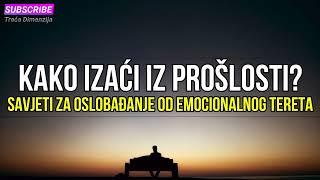 Kako izaći iz prošlosti: Savjeti za oslobađanje od emocionalnog tereta