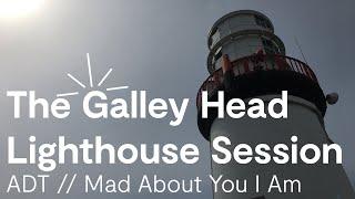 ADT - The Galley Head Lighthouse Session - Mad About You I Am